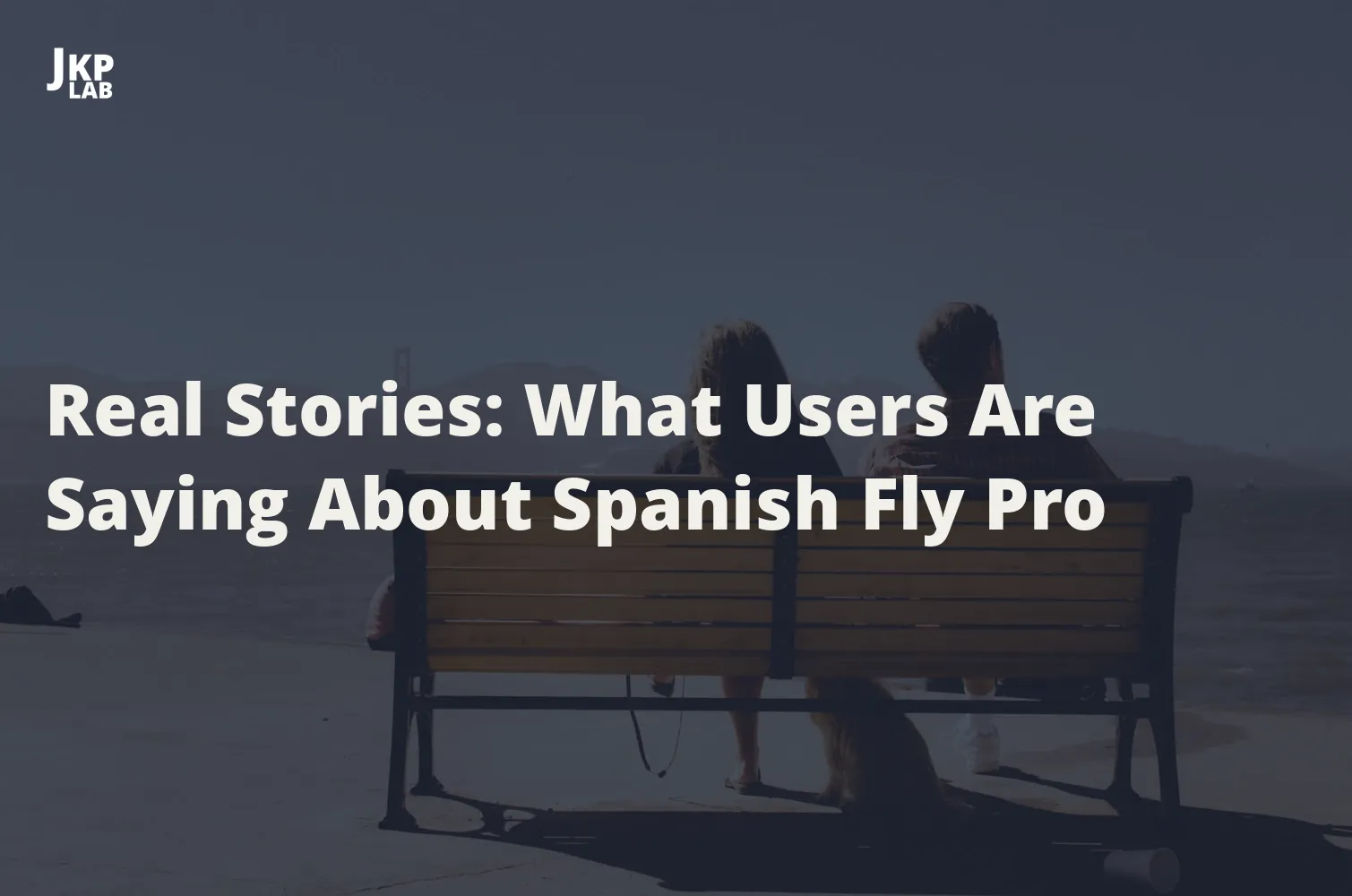 User Experiences: Testimonials and Reviews on Spanish Fly